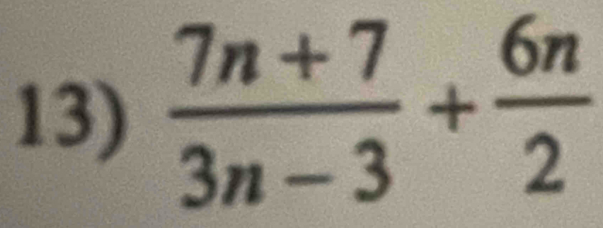  (7n+7)/3n-3 + 6n/2 