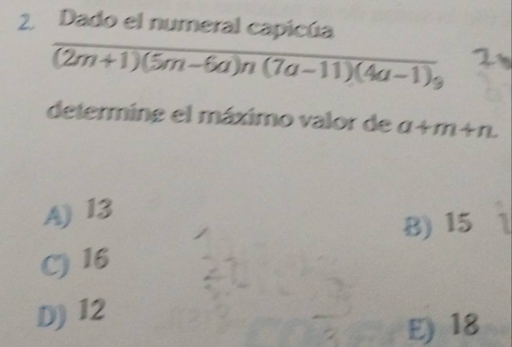 Dado el numeral capicúa
overline (2m+1)(5m-6a)n(7a-11)(4a-1)_3 
determine el máximo valor de a+m+n
A) 13
B) 15
C) 16
D) 12
E) 18