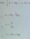 olive  1/5 x+by=c for
z=5(c-by)
z= 5c/by 
z=5(c+by)