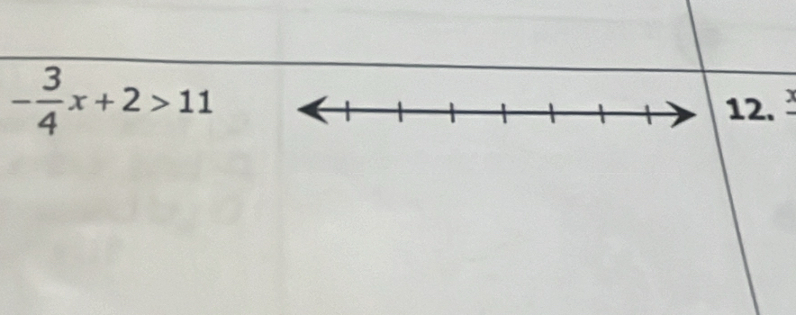 - 3/4 x+2>11 12.