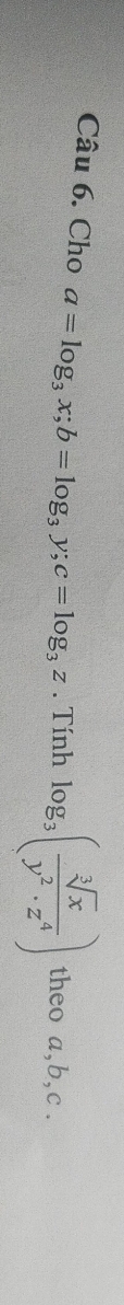 Cho a=log _3x; b=log _3y; c=log _3z. Tính log _3( sqrt[3](x)/y^2· z^4 ) theo a, b, c.