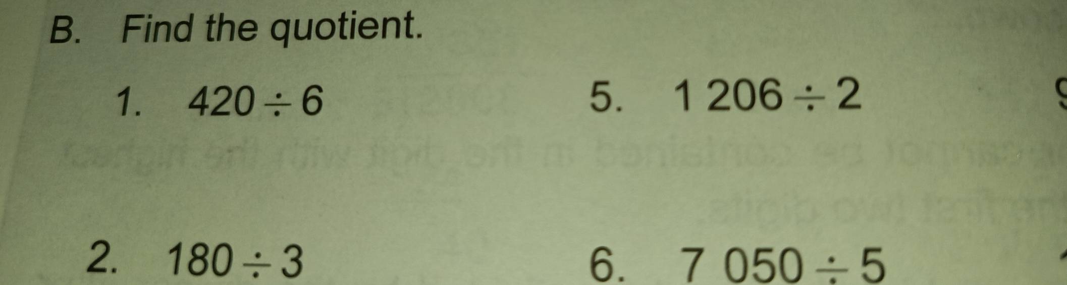 Find the quotient. 
1. 420/ 6 5. 1206/ 2
C 
2. 180/ 3 6. 7050/ 5