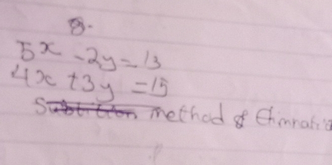 5^x-2y=13
4x+3y=15
S
method Chinnafi'g