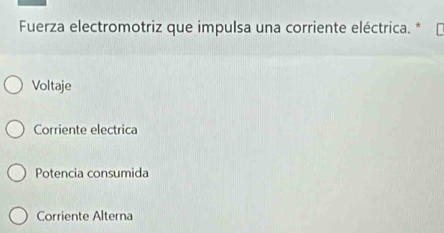 Fuerza electromotriz que impulsa una corriente eléctrica. *
Voltaje
Corriente electrica
Potencia consumida
Corriente Alterna