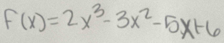 F(x)=2x^3-3x^2-5x+6