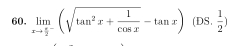 limlimits _xto frac π 2^-(sqrt(tan^2x+frac 1)cos x-tan x)(DS, 1/2 )