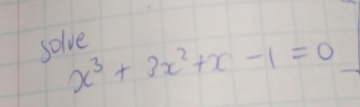 solve
x^3+3x^2+x-1=0