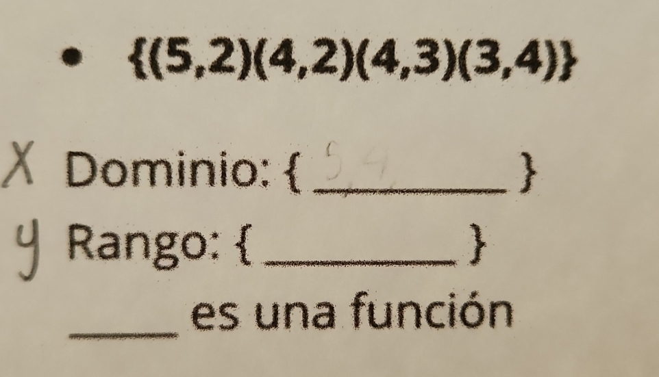  (5,2)(4,2)(4,3)(3,4)
Dominio:  _ 
Rango:  _ 
_ 
es una función