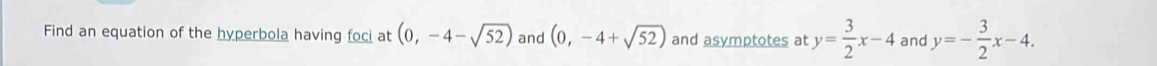 Find an equation of the hyperbola having foci at (0,-4-sqrt(52)) and (0,-4+sqrt(52)) and asymptotes at y= 3/2 x-4 and y=- 3/2 x-4.