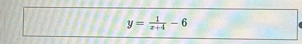 y= 1/x+4 -6