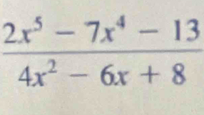  (2x^5-7x^4-13)/4x^2-6x+8 