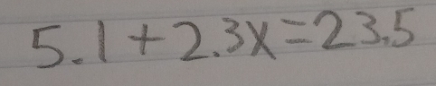 5.1+2.3x=23.5