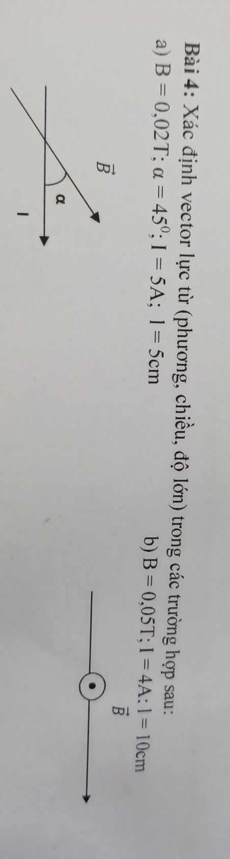 Xác định vector lực từ (phương, chiều, độ lớn) trong các trường hợp sau:
a) B=0,02T;alpha =45°;I=5A;1=5cm
b) B=0,05T;I=4A:1=10cm
vector n