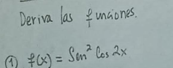 Deriva las unciones. 
⑦ f(x)=sin^(sin ^2)cos 2x