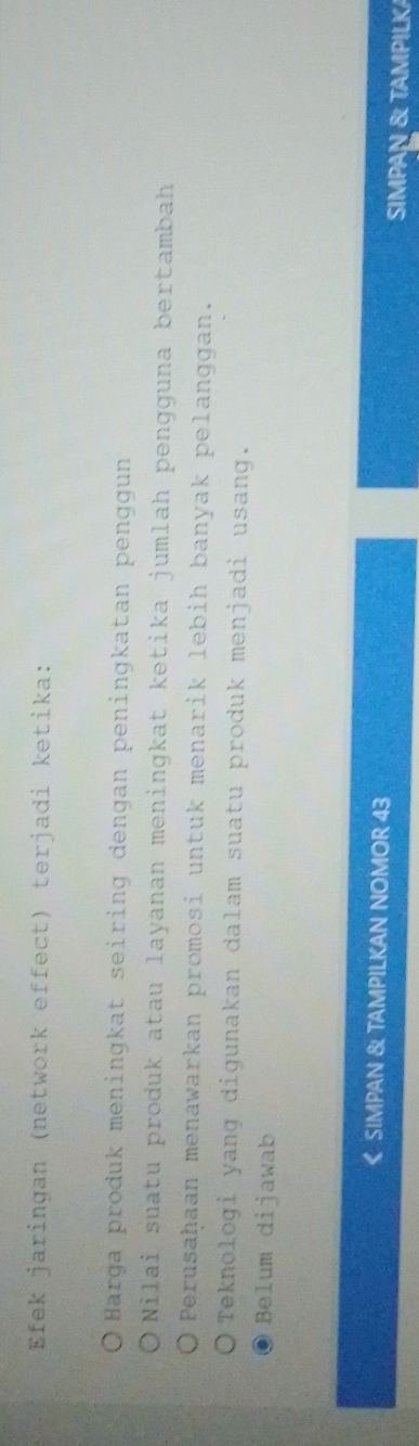 Efek jaringan (network effect) terjadi ketika:
Harga produk meningkat seiring dengan peningkatan penggun
Nilai suatu produk atau layanan meningkat ketika jumlah pengguna bertambah
Perusaḥaan menawarkan promosi untuk menarik lebih banyak pelanggan.
Teknologi yang digunakan dalam suatu produk menjadi usang.
Belum dijawab
《 SIMPAN & TAMPILKAN NOMOR 43
SIMPAN & TAMPILK