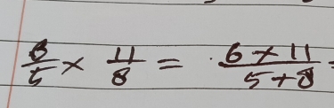  6/5 *  11/8 = (6* 11)/5*  