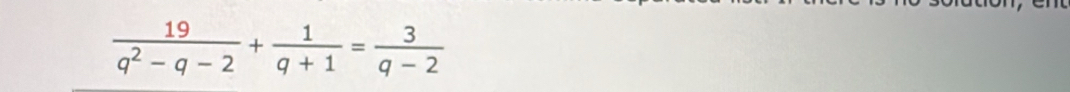  19/q^2-q-2 + 1/q+1 = 3/q-2 