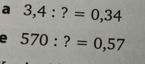 a 3,4:?=0,34
570:?=0,57