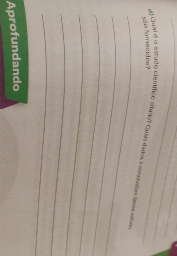 são fornecidos? 
_ 
d) Qual é o estudo científico citado? Quais dados e conclusões desse estudo 
_ 
_ 
_ 
_ 
_ 
Aprofundando