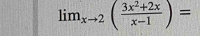 lim_xto 2( (3x^2+2x)/x-1 )=