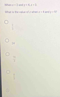 When x=2 and y=4, z=3. 
What is the value of z when x=4 and y=9
 2/3 
24
 16/3 
 8/3 