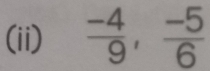 (ii)  (-4)/9 ,  (-5)/6 