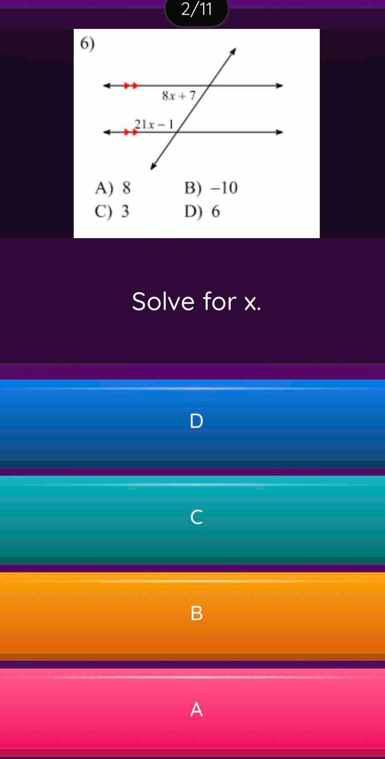 2/11
A) 8 B) -10
C) 3 D) 6
Solve for x.
D
C
A