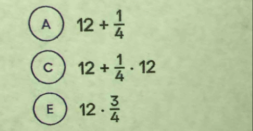 A 12+ 1/4 
C 12+ 1/4 · 12
E 12·  3/4 