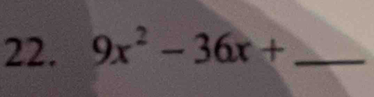 9x^2-36x+ _