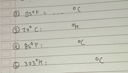 ② 95°F=·s°C
3. 27°C= OK 
④ 85°F= ^circ C
⑤ 323°K=
^circ C