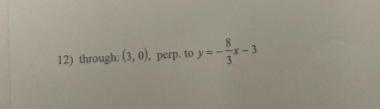 through: (3,0) , perp. to y=- 8/3 x-3