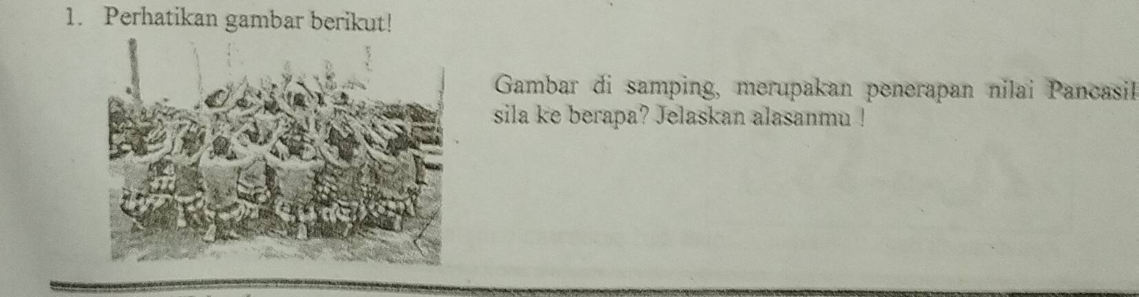 Perhatikan gambar berikut! 
Gambar di samping, merupakan penerapan nilai Pancasil 
sila ke berapa? Jelaskan alasanmu !