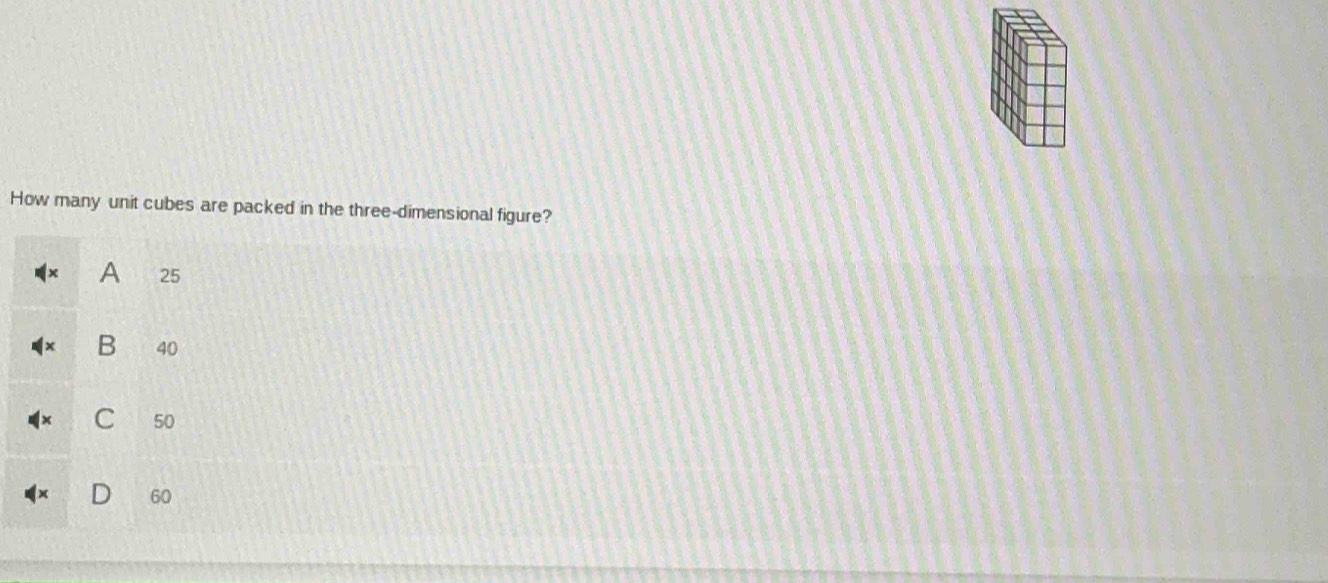 How many unit cubes are packed in the three-dimensional figure?
A 25
B 40
50
60