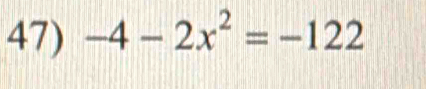 -4-2x^2=-122