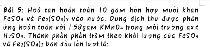 Hoà tan hoàn toàn 10 gam hỗn hợp muồi khan 
FeSO4 và Fe_2(SO_4)_3 vào nước. Dung dịch thu được phản 
ừng hoàn toàn với 1,58gam KMnO4 trong môi trường axit 
H2SO4. Thành phần phần trăm theo khổi lượng của FeSO4 
và Fe_2(SO_4) 3 ban đầu lần lượt là: