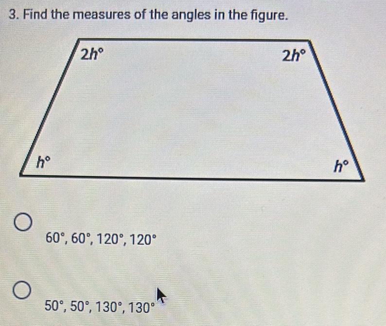 Find the measures of the angles in the figure.
60°,60°,120°,120°
50°,50°,130°,130°