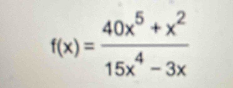 f(x)= (40x^5+x^2)/15x^4-3x 