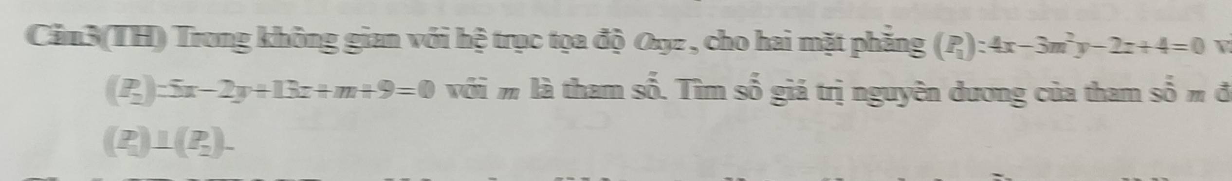 Cău3(TH) Trong không gian với hệ trục tọa độ Oxyz , cho hai mặt phẳng (P_1):4x-3m^2y-2x+4=0 V
(P_2)=5x-2y+13x+m+9=0 với m là tham số. Tìm số giá trị nguyên dương của tham shat omhat o
(P_1)⊥ (P_2).