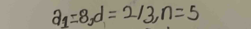 a_1=8, d=2/3, n=5