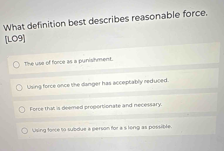 Solved: What definition best describes reasonable force. [LO9] The use ...