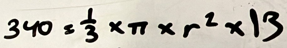 340= 1/3 * π * r^2* 13