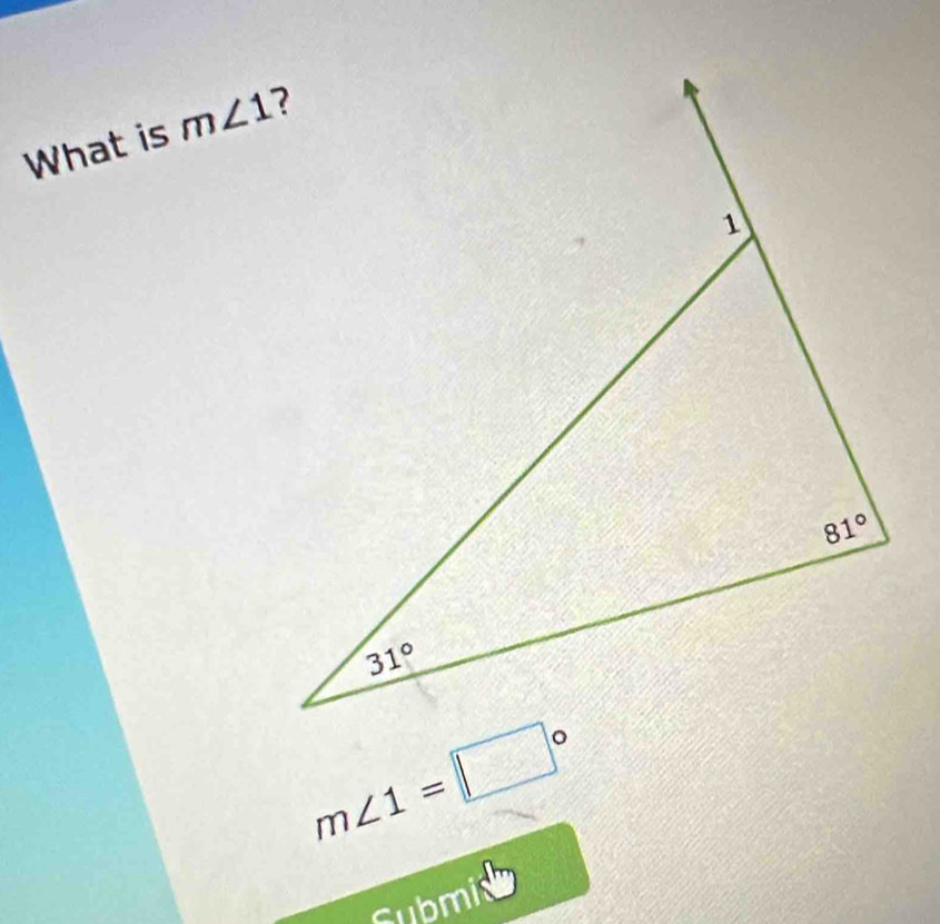 What is m∠ 1
m∠ 1=□°
submi