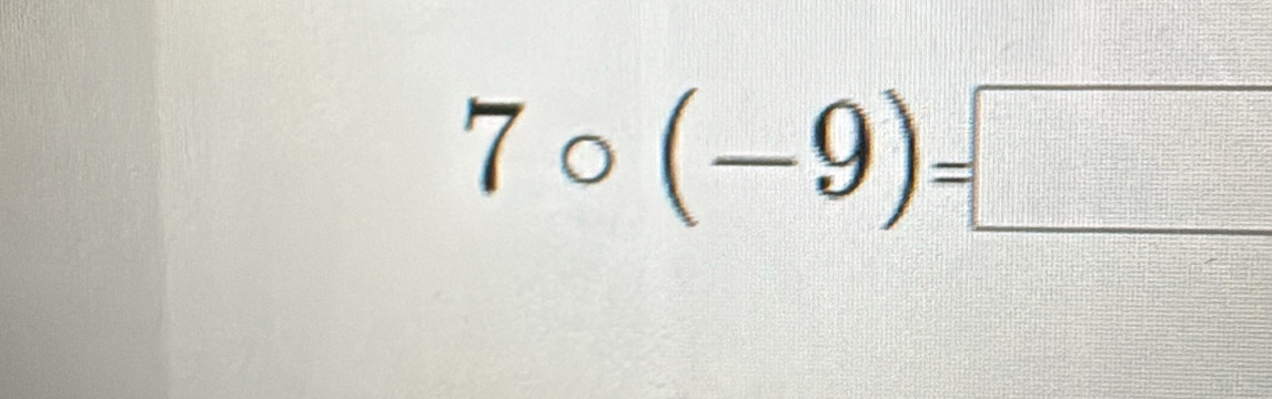 7circ (-9)=□