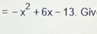 =-x^2+6x-13 Giv