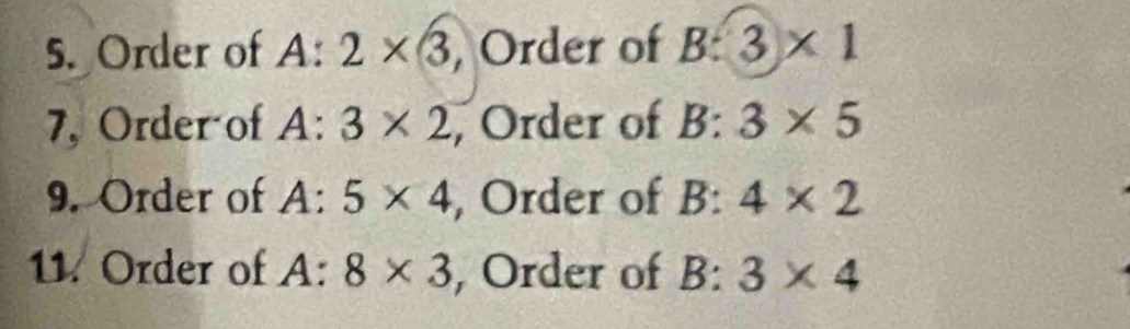 Order of 4:2* (3 , Order of B:3* 1
7, Order of A: 3* 2 , Order of B: 3* 5
9. Order of A: 5* 4 , Order of B: 4* 2
11. Order of A: 8* 3 , Order of B: 3* 4