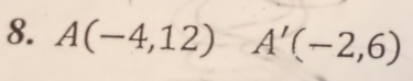 A(-4,12) A'(-2,6)