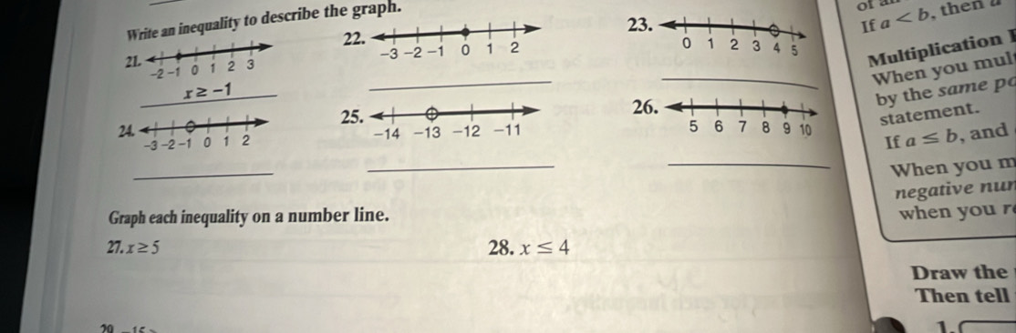 23If a , then a 
Write an inequality to describe the graph. 
of 
2 
2 
Multiplication l 
_ 
_When you mul
x≥ -1
2 
2 
by the same po 
statement. 
2 a≤ b , and 
If 
_ 
_ 
_When you m 
negative nun 
Graph each inequality on a number line. 
when you 
27. x≥ 5 28. x≤ 4
Draw the 
Then tell 
1