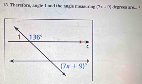 Therefore, angle 1 and the angle measuring (7x+9) degrees are... *