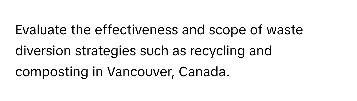 Evaluate the effectiveness and scope of waste diversion strategies such as recycling and composting in Vancouver, Canada.