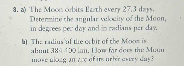 Solved: The Moon orbits Earth every 27.3 days. Determine the angular ...